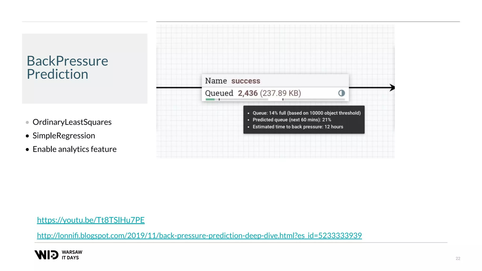 22
BackPressure
Prediction
• OrdinaryLeastSquares
• SimpleRegression
• Enable analytics feature
http://lonniﬁ.blogspot.com/2019/11/back-pressure-prediction-deep-dive.html?es_id=5233333939
https://youtu.be/Tt8TSlHu7PE
 