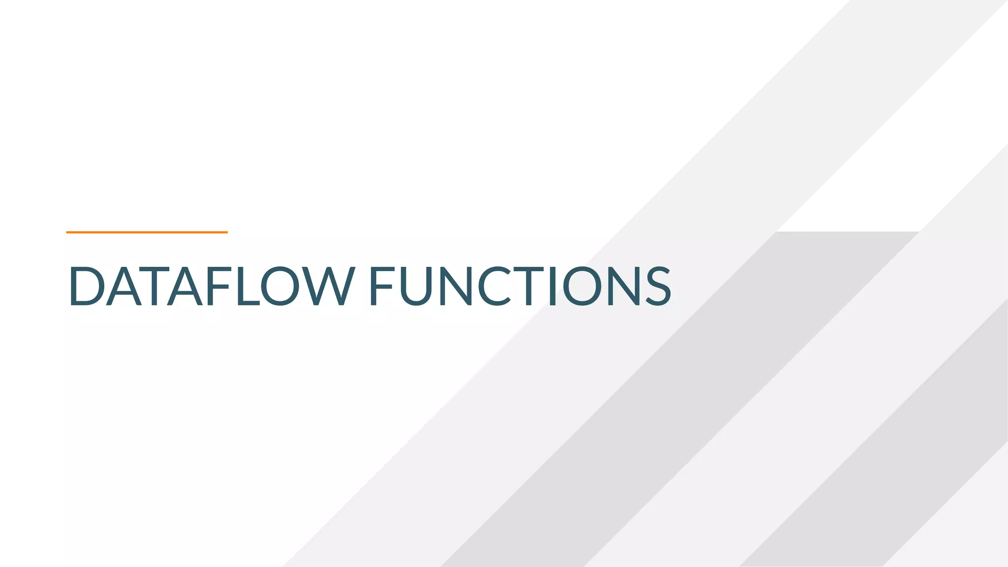 DATAFLOW FUNCTIONS
 