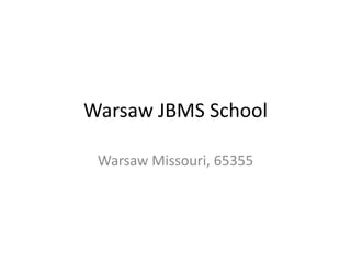 Warsaw JBMS School Warsaw Missouri, 65355 
