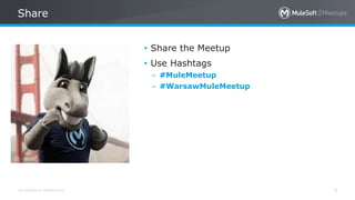 All contents © MuleSoft Inc.
Share
3
• Share the Meetup
• Use Hashtags
– #MuleMeetup
– #WarsawMuleMeetup
 