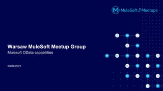 29/07/2021
Warsaw MuleSoft Meetup Group
Mulesoft OData capabilities
 