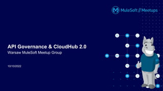 10/10/2022
API Governance & CloudHub 2.0
Warsaw MuleSoft Meetup Group
 