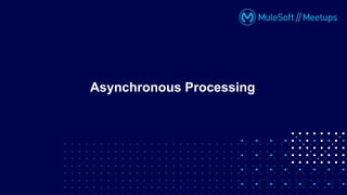 Asynchronous Processing
 