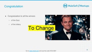 Congratulation
● Congratulation to all the winners
○ of the Quiz
○ of the lottery
36
Go to www.menti.com and use the code 9155 3697
To Change
 