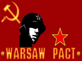 THE WARSAW PACT
The Warsaw Pact was the name
of the military alliance between the
Soviet Union and Eastern European
nation...