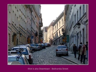 thist is also Downtown - Bednarska Street