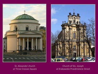 St. Alexander church at Three Crosses SquareChurch of Sts. Joseph at Krakowskie Przedmieście Street