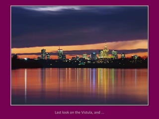 Last look on the Vistula, and ...
