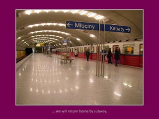 ... we will return home by subway.