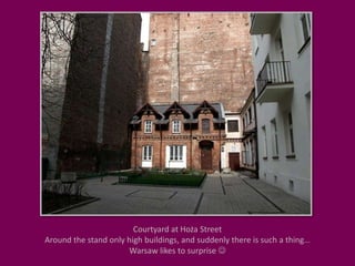 Courtyard at Hoża StreetAround the stand only high buildings, and suddenly there is such a thing…Warsaw likes to surprise 