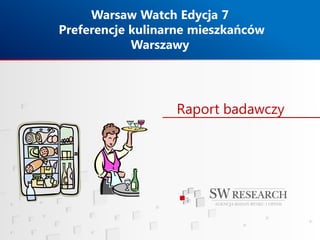 Warsaw Watch Edycja 7
Preferencje kulinarne mieszkańców
Warszawy

Raport badawczy

 