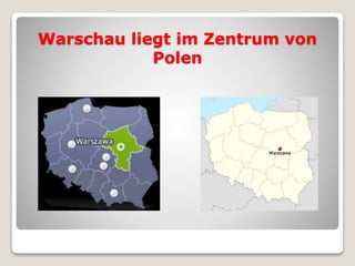 Warschau liegt im Zentrum von
Polen
 
