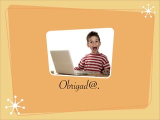 Obrigad@.
 