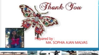 Prepared by :
MA. SOPHIA AJAN MALVAS
 