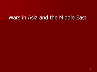 Wars in Asia and the Middle East
1
 