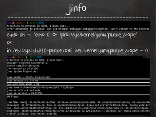 jinfo

------------------------------------------sudo sh -c "echo 0 > /proc/sys/kernel/yama/ptrace_scope"
or
in /etc/sysctl.d/10-ptrace.conf set kernel.yama.ptrace_scope = 0

 