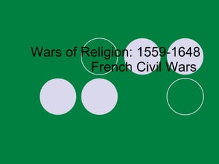 Wars of Religion: 1559-1648 French Civil Wars  