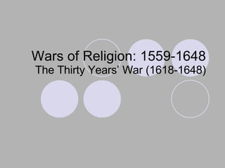 Wars of Religion: 1559-1648 The Thirty Years’ War (1618-1648) 