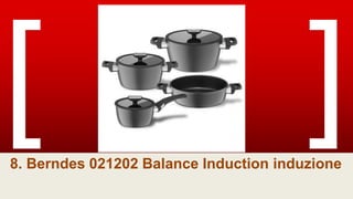 8. Berndes 021202 Balance Induction induzione
 