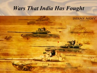 Wars That India Has Fought
 