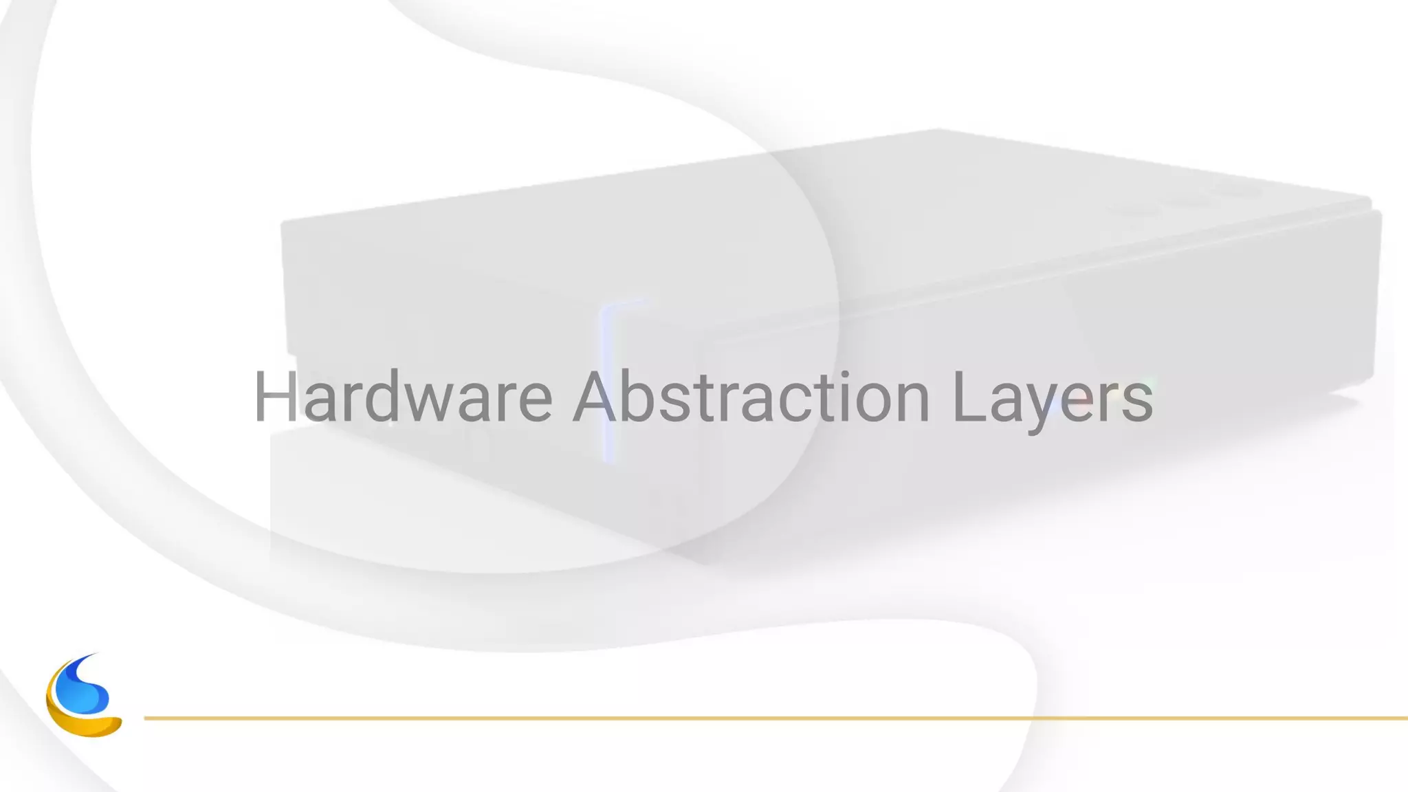 Hardware Abstraction Layers
 