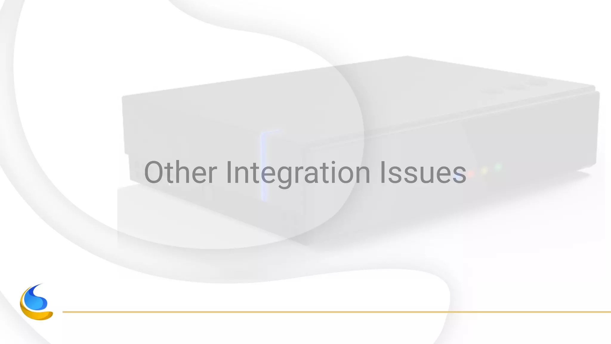 Other Integration Issues
 