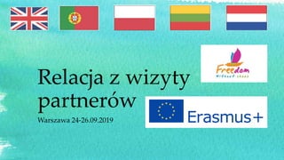 Relacja z wizyty
partnerów
Warszawa 24-26.09.2019
 