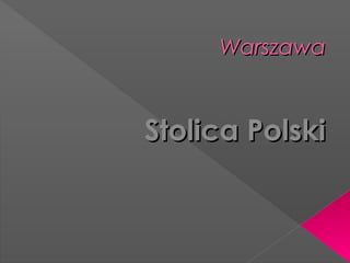 Warszawa



Stolica Polski
 