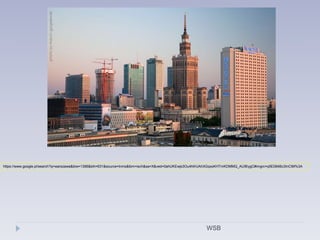 WSB
https://www.google.pl/search?q=warszawa&biw=1366&bih=631&source=lnms&tbm=isch&sa=X&ved=0ahUKEwjs3Ou4htHJAhXGqxoKHTmKDMMQ_AUIBygC#imgrc=q5E084Bc3InCtM%3A
 
