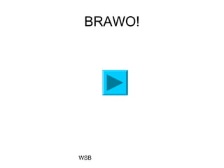 WSB
BRAWO!
 