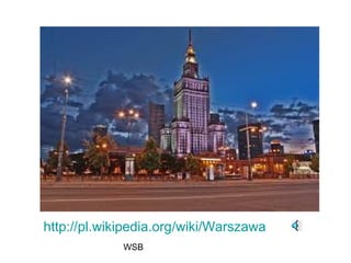 WSB
http://pl.wikipedia.org/wiki/Warszawa
 