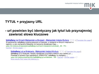 <ul><li>TYTUŁ + przyjazny URL  </li></ul><ul><li>- url powinien być identyczny jak tytuł lub przynajmniej zawierać słowa k...
