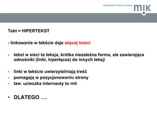 <ul><li>Tekt = HIPERTEKST  </li></ul><ul><li>- linkowanie w tekście daje  więcej treści </li></ul><ul><li>tekst w sieci to...
