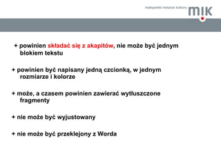 <ul><li>+ powinien  składać się z akapitów , nie może być jednym blokiem tekstu </li></ul><ul><li>+ powinien być napisany ...