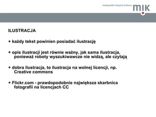 <ul><li>ILUSTRACJA </li></ul><ul><li>+ każdy tekst powinien posiadać ilustrację </li></ul><ul><li>+ opis ilustracji jest r...