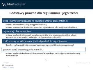 Podstawy	
  prawne	
  dla	
  regulaminu	
  i	
  jego	
  treści	
  
sklep	
  internetowy	
  pozwala	
  na	
  zawarcie	
  um...