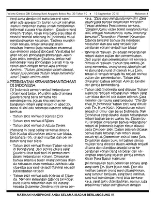Warta Gereja GBI Cabang Bumi Anggrek Bekasi No. 33 Tahun 10  13 September 2015 Halaman 4
MATIKAN HANDPHONE ANDA SELAMA IBADAH BERLANGSUNG !!!
kata, “Saya mau mengundurkan diri. Saya
salah! Saya banyak melakukan korupsi!”.
Tetapi akhirnya Presidennya berkata,
“Jangan! Kamu tidak boleh mengundurkan
diri, sebagai hukumannya, kamu sekarang
bersaksi!”. Bayangkan Menteri Keuangan
Uganda bersaksi bahwa dia membuat
kesalahan dan apa yang terjadi? Ke-
bangunan rohani terjadi luar biasa!
- Revival di Taiwan. Ini adalah kebangunan
rohani dalam pujian dan penyembahan.
Jadi pujian dan penyembahan ini ternyata
dimulai di Taiwan. Tahun 1946 ketika Je-
pang menyerbu, orang-orang Aborigin lari
ke gunung-gunung di daerah Hua Lien,
tetapi di tengah-tengah itu terjadi revival
pujian dan penyembahan. Tahun 1952
dikatakan bahwa sekolah Alkitab berdiri
dan gereja berkembang.
- Tahun 1965 Indonesia yang dilawat Tuhan!
Haleluya! Terjadi kebangunan rohani yang
luar biasa dan ini ada dalam sejarah. Saya
menyitir dari buku yang berjudul “The Re-
vival In Indonesia” tahun 1971 yang ditulis
oleh Dr. Kurt Koch. Kebangunan rohani
terjadi di timur dan barat Indonesia. Pak
Octvianus yang dipakai dalam kebangunan
rohani bagian barat waktu itu. Dalam bu-
ku tersebut dikatakan bahwa kebangunan
rohani di Indonesia bagian timur diawali
pada Oktober 1964. Dalam sejarah dicatat
bahwa hasil kebangunan rohani mulai
pecah tgl 26 September 1965 di kota So’e.
Dituliskan dalam buku ini bahwa semua
mujizat yang dicatat dalam Alkitab terjadi
di sana dan dianggap sebagai satu ke-
bangunan rohani yang terbesar dan ter-
lengkap sepanjang sejarah gereja setelah
Kisah Para Rasul! Haleluya!
Ini merupakan hasil penelitian secara lang-
sung oleh Dr. Kurt Koch tadi. Dan dia
melihat banyak orang mati dibangkitkan,
yang lumpuh berjalan, yang buta melihat,
yang tuli mendengar, yang bisu berkata-
kata, yang sakit disembuhkan, namun juga
sebaliknya Tuhan menghukum dengan
yang sama dengan ini maka berarti nanti
akan ada apa-apa! Ini bukan untuk menakut
-nakuti melainkan hanya untuk memberikan
informasi supaya kita doakan. Saudara yang
dikasihi Tuhan, kalau kita baca atau lihat di
televisi-televisi sekarang ini Indonesia mulai
mengungkapkan kesulitan. Tadinya mungkin
tidak terlalu, tetapi sekarang selain
kesuitan internal juga kesulitan eksternal
dan ekonomi sedang goncang. Yang jelas ini
akan terjadi goncangan-goncangan. Amin!
Saya selalu mengajar Saudara, setiap kali
mendengar kata goncangan biarlah kita ka-
takan amin dengan keras! Apa artinya?
Artinya, “Tuhan, goncangan boleh datang,
tetapi saya percaya Tuhan tetap menyertai
saya!”. Itulah artinya amin!
3. PERINGATAN KEBANGUNAN ROHANI
DI INDONESIA
Di Indonesia pernah terjadi kebangunan
rohani yang besar. Mungkin ada di antara
Saudara yang baru pertama kali
mendengarnya. Kalau kita melihat ke-
bangunan rohani yang terjadi di abad 20,
maka di sini ada beberapa catatan sebagai
berikut:
- Tahun 1901 revival di Kansas City
- Tahun 1904 revival di Wales
- Tahun 1906 revival di Azusa Street
Memang ini yang paling terkenal dimana
Roh Kudus dicurahkan secara luar biasa,
berbahasa roh, terjadi mujizat dan perto-
batan yang luar biasa.
- Tahun 1907 revival Firman Tuhan terjadi
di Pyong-Yang. Jadi Korea Utara yang
Saudara lihat hari-hari ini pernah men-
galami kebangunan rohani. Dikatakan
bahwa selama 6 bulan orang percaya dilan-
da kehausan akan membaca Alkitab; lalu
tiba-tiba apa yang terjadi? Revival terjadi!
Kesembuhan terjadi!
- Tahun 1927 revival salib Kristus di Ugan-
da. Menteri Keuangan Uganda bertobat
pada suatu kebaktian dan dia datang
kepada Gubernur Jenderal nya serta ber-
 