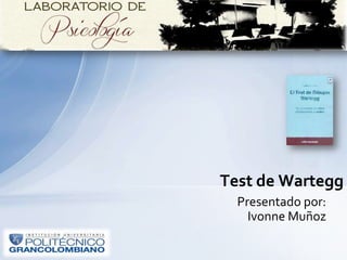 Presentado por:
Ivonne Muñoz
Test de Wartegg
 