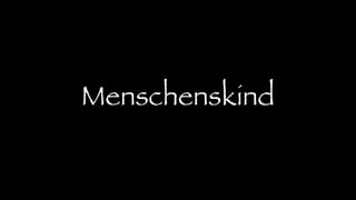 Menschenskind
 