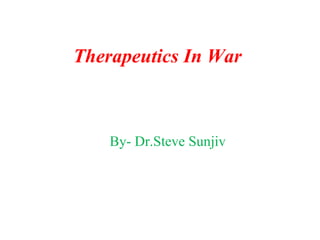 Therapeutics In War

By- Dr.Steve Sunjiv

 