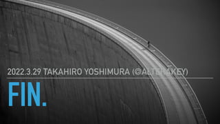 FIN.
2022.3.29 TAKAHIRO YOSHIMURA (@ALTERAKEY)
 