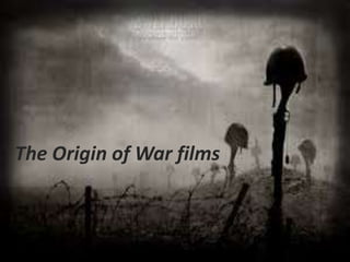The Origin of War films
 