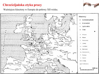 Chrześcijańska etyka pracy
Ważniejsze klasztory w Europie do połowy XII wieku.
 