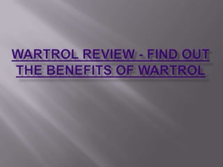 Wartrol Review - Find Out the Benefits of Wartrol 