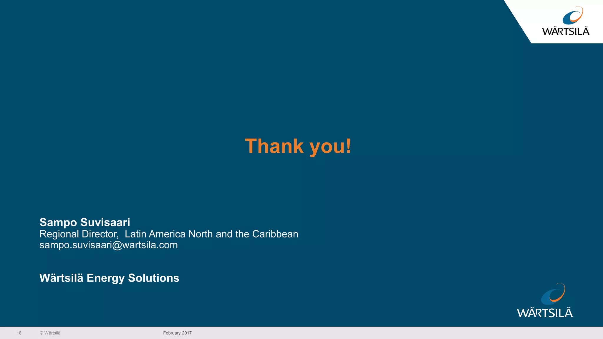 © Wärtsilä
Thank you!
Sampo Suvisaari
Regional Director, Latin America North and the Caribbean
sampo.suvisaari@wartsila.com
Wärtsilä Energy Solutions
18 February 2017
 