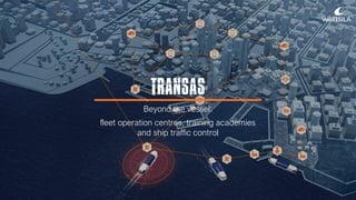 TRANSAS
Beyond the vessel:
fleet operation centres, training academies
and ship traffic control
 
