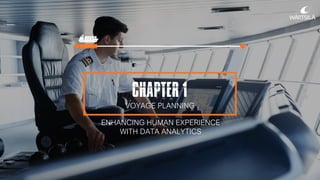 CHAPTER 1
ENHANCING HUMAN EXPERIENCE
WITH DATA ANALYTICS
VOYAGE PLANNING
 