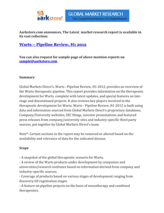 Aarkstore.com announces, The Latest market research report is available in
its vast collection:

Warts – Pipeline Review, H1 2012


You can also request for sample page of above mention reports on
sample@aarkstore.com



Summary

Global Markets Direct’s, Warts - Pipeline Review, H1 2012, provides an overview of
the Warts therapeutic pipeline. This report provides information on the therapeutic
development for Warts, complete with latest updates, and special features on late-
stage and discontinued projects. It also reviews key players involved in the
therapeutic development for Warts. Warts - Pipeline Review, H1 2012 is built using
data and information sourced from Global Markets Direct’s proprietary databases,
Company/University websites, SEC filings, investor presentations and featured
press releases from company/university sites and industry-specific third party
sources, put together by Global Markets Direct’s team.

Note*: Certain sections in the report may be removed or altered based on the
availability and relevance of data for the indicated disease.

Scope

- A snapshot of the global therapeutic scenario for Warts.
- A review of the Warts products under development by companies and
universities/research institutes based on information derived from company and
industry-specific sources.
- Coverage of products based on various stages of development ranging from
discovery till registration stages.
- A feature on pipeline projects on the basis of monotherapy and combined
therapeutics.
 