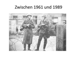Zwischen 1961 und 1989

 