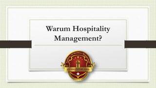 Warum Hospitality
Management?
 